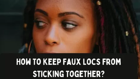 how to keep faux locs from sticking together?